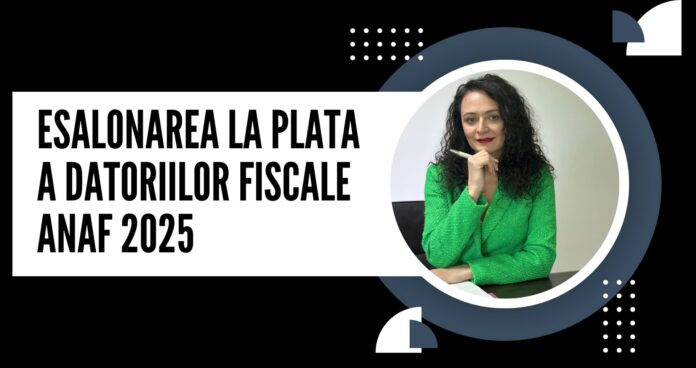 Esalonarea la plata a datoriilor fiscale anaf 2025